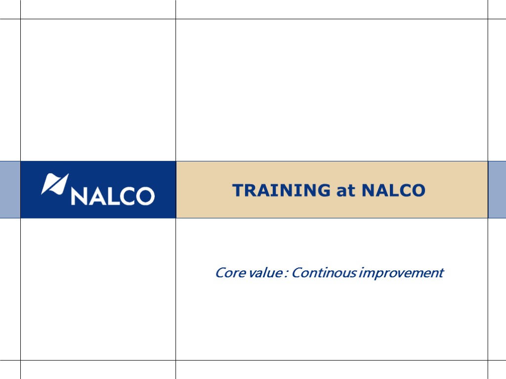 TRAINING at NALCO Core value : Continous improvement